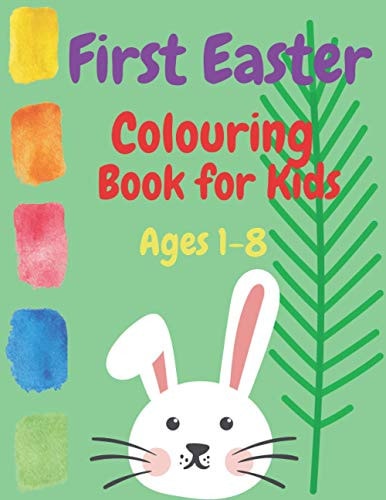 First Easter Colouring Book for Kids Ages 1-8 Coloring April Easter 2021 Spring Quality for Toddlers and Babies with Bunny Eggs Religious Stuffers