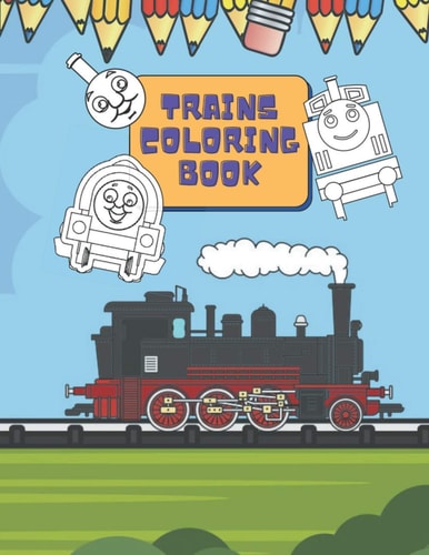 Trains Coloring Book Train Coloring Book for Toddlers, Preschoolers, Kids, Boys and Girls, Cute Illustriations of Trains and Locomotives
