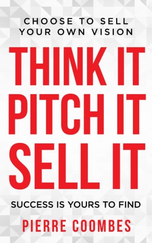 Think It. Pitch It. Sell It. Choose to Sell Your Own Vision.