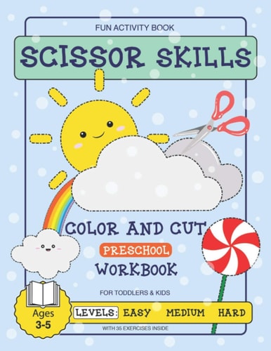 Scissor Skills Preschool Fun Activity Workbook for Toddlers and Kids 35 Fun Exercises with Practicing Worksheets for Learning Coloring and Cutting with Easy Medium and Hard Levels for Kids Ages 3-5