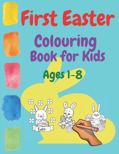 First Easter Colouring Book For Kids Ages 1-8 Kids Ages 1 2 3 4 5 6 7 8 Spring Egss Bunny Coloring Happy Easter 2021 Toddlers Christian Jesus Painting Babies Aprill United Kingdom Holidays