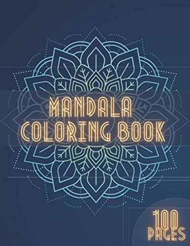 Mandala Coloring Book An Adult Coloring Book Featuring 100 Beautiful Mandalas for Stress Relief and Relaxation