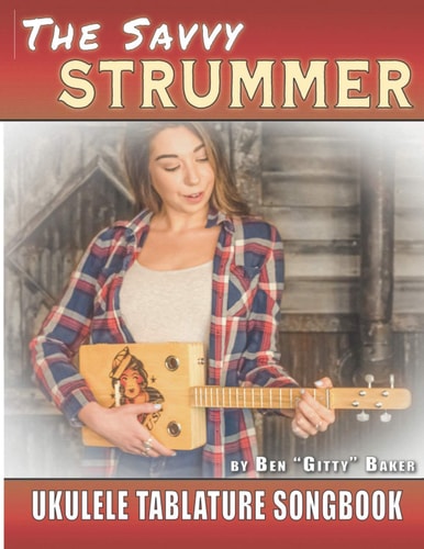 The Savvy Strummer Ukulele Tablature Songbook 46 Easy-to-Play Favorites Arranged with Tab, Lyrics and Chords for Soprano, Concert & Tenor Ukes