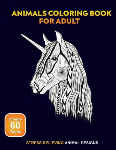Animals Coloring Book for Adult : Stress Relieving Animal Designs Mandala and Zentangle Style Designs to Color, Relax and Destress for Adult, Teen Or Older Child