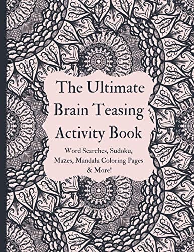 The Brain Teasing Activity Book The Best Puzzles and Games to Make Kids and Adults Think - Mazes, Word Searches, Mandala Coloring, Sudoku, and More!