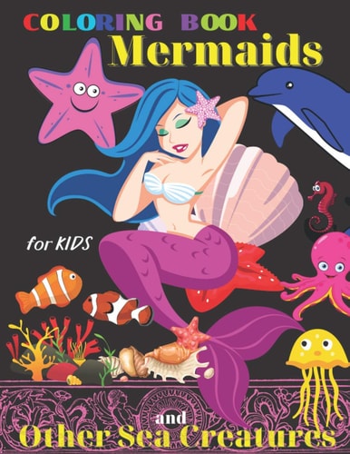 Coloring Book Mermaids and Other Sea Creatures for Kids All Ages, Creative Haven Sea Life, Relax and Relieve Stress, Color In Draw, Activity Book for Girls, Featuring Ocean Scenes, Underwater World, 32 Images, Great Gift, Beautiful Art, Tropical FISH