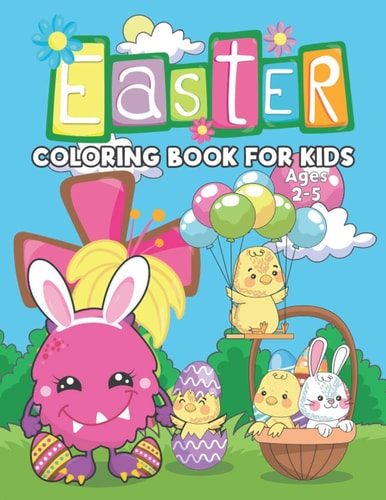 Easter Coloring Book For Kids Ages 2-5 Say Happy Easter! to a Toddler Or Preschooler with Egg Bunny, Funny Illustrations to Color