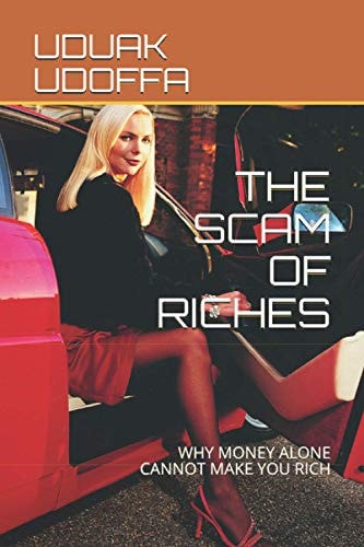 The Scam of Riches Why Money Alone Cannot Make You Rich
