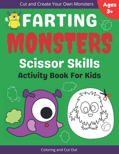 Farting Monsters Scissor Skills Activity Book For Kids A Cut And Paste Coloring Book For Preschool And Toddlers Create Your Own Monster With Farts