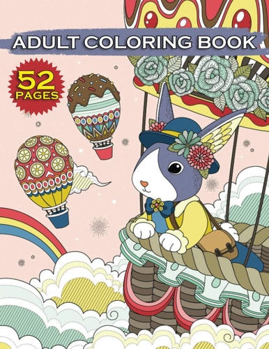 Adult Coloring Book 52 Coloring Pages for Stress Relieving. Mandalas, Animals, Flowers, Landscape Patterns, and Many More
