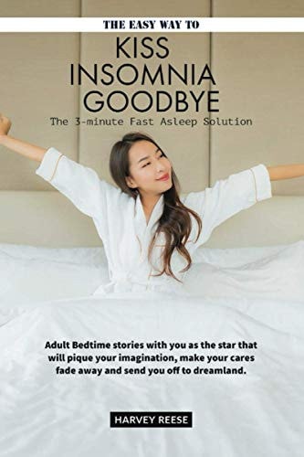 The Easy Way to Kiss Insomnia Goodbye The 3-Minute Fast Asleep Solution