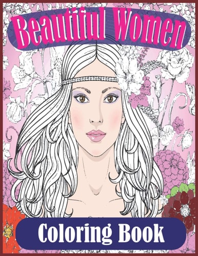 Beautiful Women Coloring Book Gorgeous Women With Flowers, Hairstyles (Beautiful Women Coloring Book)