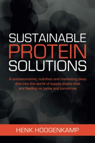 Sustainable Protein Solutions A Socioeconomic, Nutrition and Marketing Deep Dive Into the World of Supply Chains that are Feeding Us Today and Tomorrow.