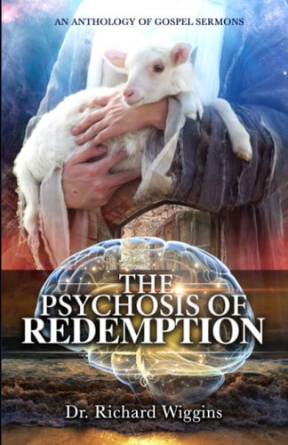 The Psychosis of Redemption An Anthology of Gospel Sermons