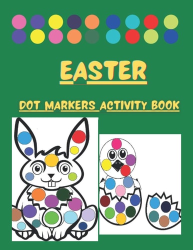 Dot Markers Activity Book Easter Cute Illustrations: Do a Dot Art Coloring Pages For Toddlers and Preschoolers - Easy Guided Big Dots - Paint Daubers Kids Activity Book