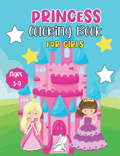 Princess Coloring Book for Girls Ages 3-9 Cute Princess Themed Book Filled With Castles, Crowns, Unicorns and Pups to Color - Great Gift for Kids