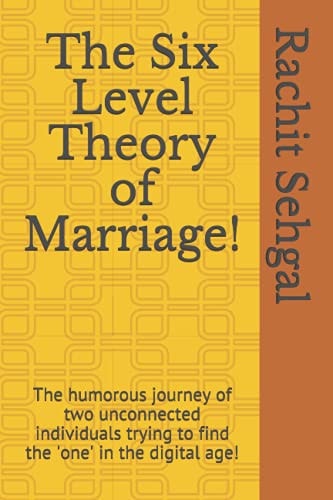 The Six Level Theory of Marriage! The Humorous Journey of Two Unconnected Individuals Trying to Find the 'one' in the Digital Age!