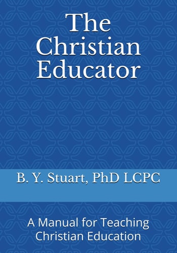 The Christian Educator A Manual for Teaching Christian Education