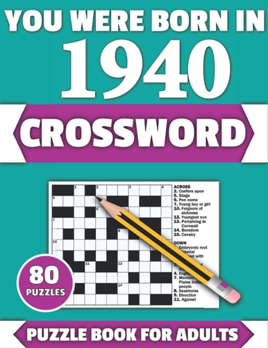 You Were Born In 1940 Crossword: Enjoy Your Holiday And Travel Time With Large Print 80 Crossword Puzzles And Solutions Who Were Born In 1940