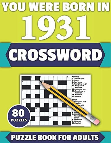 You Were Born In 1931 Crossword: Enjoy Your Holiday And Travel Time With Large Print 80 Crossword Puzzles And Solutions Who Were Born In 1931