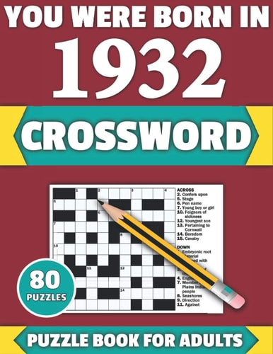 You Were Born In 1932 Crossword: Enjoy Your Holiday And Travel Time With Large Print 80 Crossword Puzzles And Solutions Who Were Born In 1932