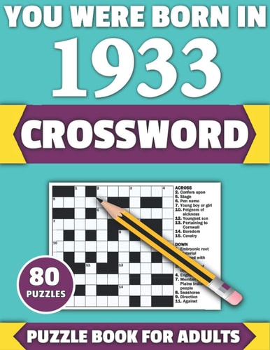 You Were Born In 1933 Crossword: Enjoy Your Holiday And Travel Time With Large Print 80 Crossword Puzzles And Solutions Who Were Born In 1933