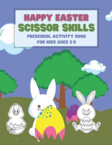 Happy Easter Scissor Skills Preschool Activity Book For Kids Ages 3-5 Coloring And Cutting Practice Workbook For Toddlers And Kindergarteners Easter Gift Basket Stuffer