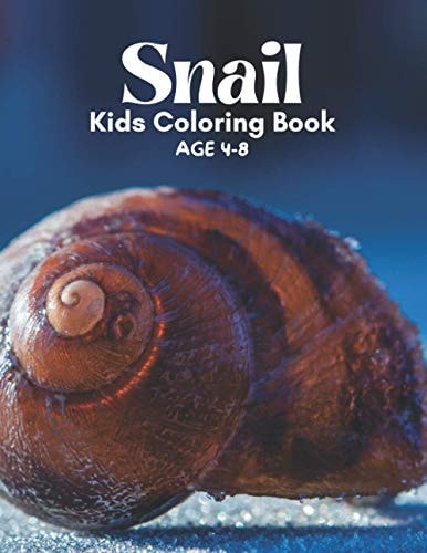 Snail Kids Coloring Book AGE 4-8 A Bundle of Unique Snail Coloring Patterns for Kids Perfect and Cute Easy Educational Coloring and Activity Book Pages. One of the Best Gift Idea for Your Kindergarten Kids who Love to Color in Toddler Pattern.