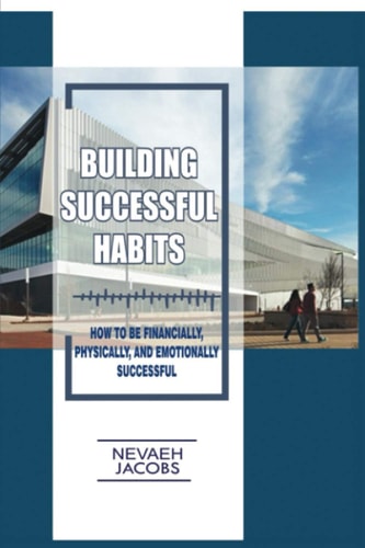 Building Successful Habits How To Be Financially, Physically and Emotionally Successful