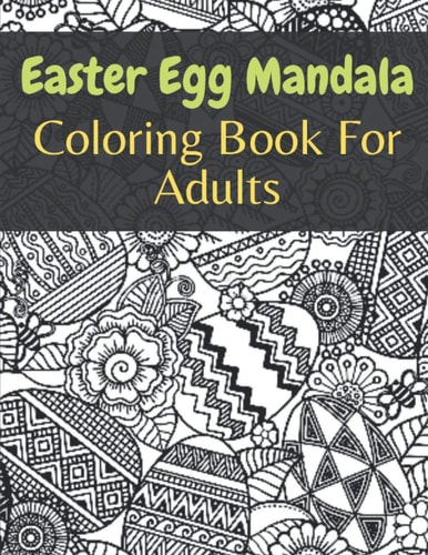 Easter Egg Mandala Coloring Book For Adults Easter Egg Mandala Coloring Book: Perfect Men And Women