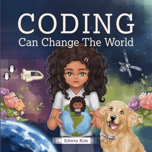 Coding Can Change the World A Story Picture Book For Kids Ages 7-10