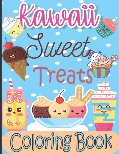 Kawaii Sweet Treats Coloring Book Kawaii Coloring Book with Cute Dessert, Cupcake, Donut, Candy, Ice Cream, Fruit Easy Coloring Pages for Toddlers, Kids, Girls and Adults