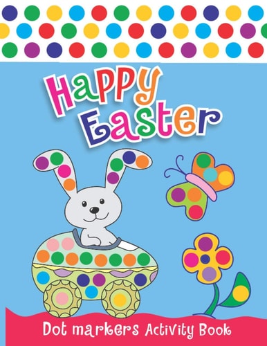 Happy Easter Dot Markers Activity Book Creative & Fun Coloring Book for Toddlers Ages 1-3 2-4 3-5 Do a Dot Coloring Book Ease Guided Big Dots Gift for Kids