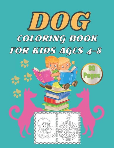 Dog Coloring Book for Kids Ages 4-8 Activity Book for Children, Mazes, Dot to Dot, Puzzles, Dog Lover Gifts for Toddlers, Girls, Boys and Kids.(80 Pages)