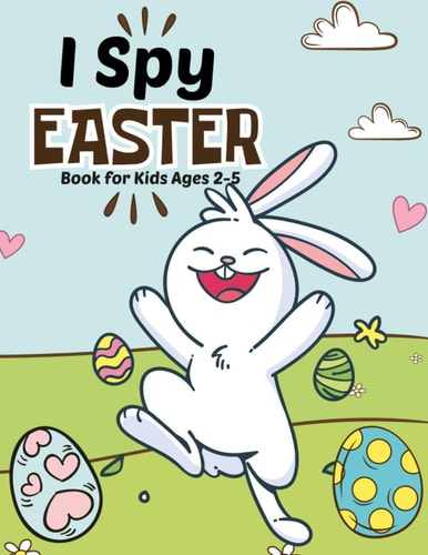 I Spy Easter Book for Kids Ages 2-5 A Fun Educational Word Search, Coloring and Guessing Game Easter Book for Kids, Toddlers and Preschool. I Spy Easter Activity Book for Kids.