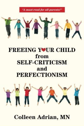 Freeing Your Child from Self-Criticism and Perfectionism