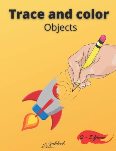 Trace and Color Objects Tracing and Pen Control First Object Coloring Book for Kids Ages 2-5 Step-by-Step Drawing and Activity Book for Kids
