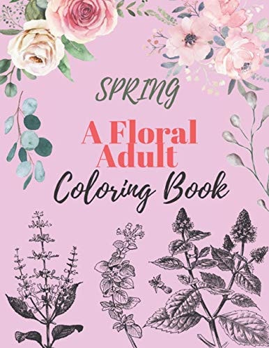 Spring A Floral Adult Coloring Book: Amazing Antistress Colouring Pages with Handmade Drawings