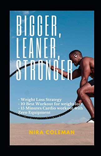 Bigger, Leaner, Stronger Weight Loss Strategy,10 Best Workout for Weight Loss,15 Minutes Cardio Workout with Zero Equipment