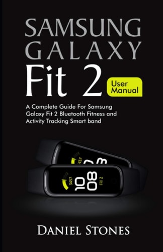 Samsung Galaxy Fit 2 User Manual A Complete Guide for Samsung Galaxy Fit 2 Bluetooth Fitness and Activity Tracking Smart Band