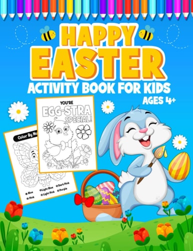 Happy Easter Activity Book for Kids Ages 4+ A Fun Easter Coloring and Activity Book for Kids Age 4-8, Connect the Dots, Mazes, Color by Number, and More!