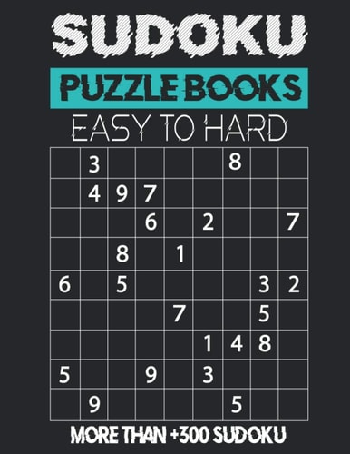 Sudoku Puzzle Books Easy to Hard More Than +300 Sudoku Easy to Expert Sudoku Puzzles with Solutions, Tons of Challenge for Your Brain!