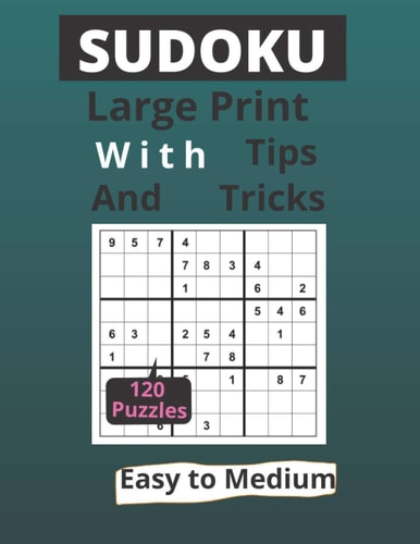 Sudoku Large Print With Tips and Tricks 120 Easy to Medium Puzzles for Adults & Seniors for Gradually Improving Sudoku Skills, One Per Page, Ideal Gift for Adults and Seniors, 124 Pages, 8,5x11 Inch .