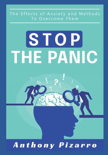 Stop The Panic The Effects of Anxiety and Methods to Overcome Them