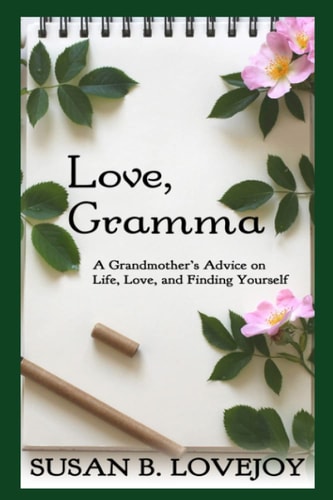 LOVE, GRAMMA A Grandmother's Advice on Life, Love, and Finding Yourself