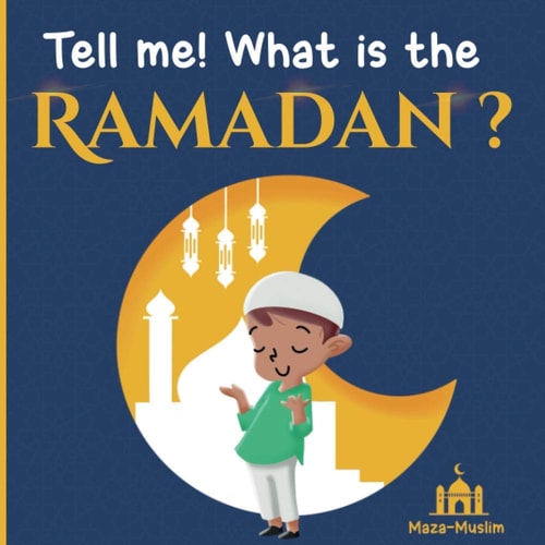 Tell Me! what is the Ramadan ? An Islamic Story for Children Wondering about Ramadan