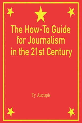 The How-To Guide for Journalism in the 21st Century