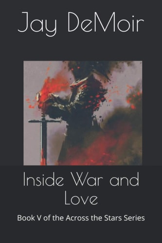 Inside War and Love Book V of the Across the Stars Series