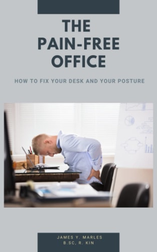 The Pain-Free Office How to Fix Your Desk and Your Posture