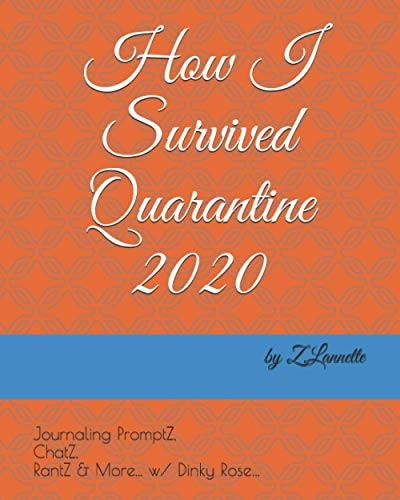 How I Survived Quarantine 2020 Journaling PromptZ, ChatZ, RantZ & More... W/ Dinky Rose...